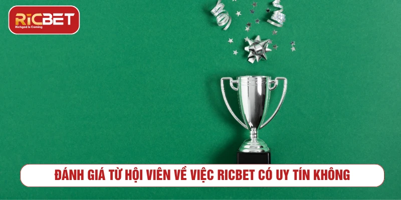 RICBET Có Uy Tín Không - Đánh Giá Chi Tiết, Toàn Diện 2025 Đánh giá từ hội viên về việc RICBET có uy tín không