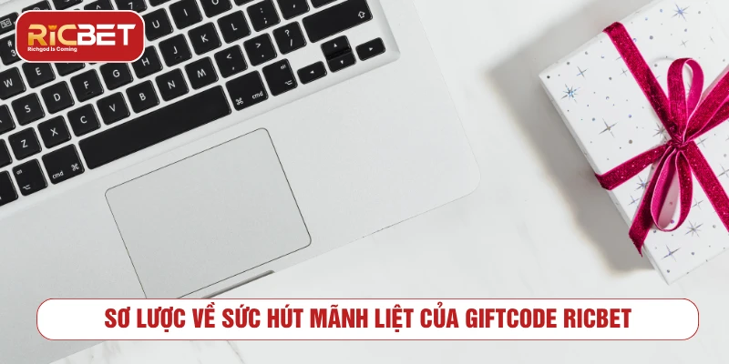 Giftcode RICBET – Săn Code Tân Thủ Và Tri Ân Mỗi Ngày Sơ lược về sức hút mãnh liệt của giftcode RICBET