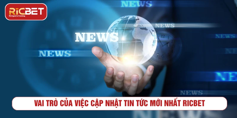 Tin Tức Mới Nhất RICBET – Cập Nhật Nóng Hổi Mỗi Ngày 2025 Vai trò của việc cập nhật tin tức mới nhất RICBET